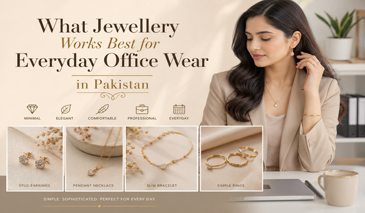 What Jewellery Works Best for Everyday Office Wear in Pakistan